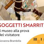 Soggetti smarriti: il museo alla prova del visitatore, di Giovanna Brambilla
